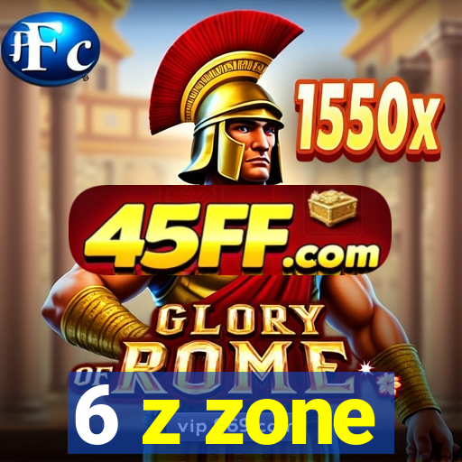 6 z zone